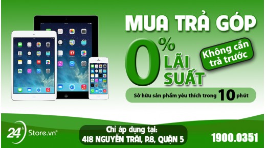 Trả góp 0% lãi suất - Duy nhất tại 24hStore TPHCM - Bằng thẻ tín dụng