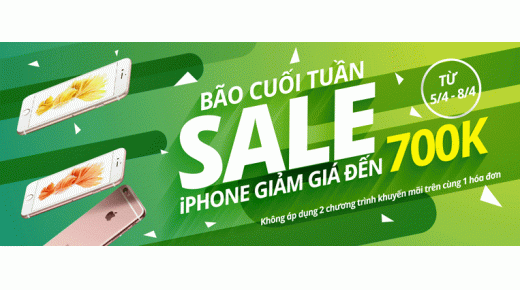 Bão sale cuối tuần – iPhone giảm giá đùng đùng đến 700k