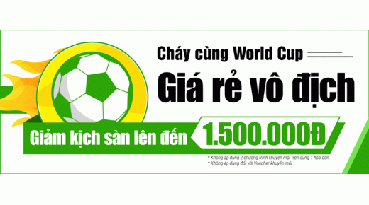 Cháy cùng World Cup – Giá rẻ vô địch