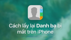 Hướng dẫn cách lấy lại danh bạ bị mất trên iPhone DỄ DÀNG