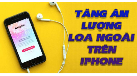 Cách tăng thêm âm lượng cho loa ngoài trên iPhone cực đơn giản