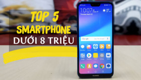 Top 5 smartphone dưới 8 triệu đáng mua nhất trong năm 2018