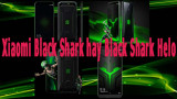 Nên chọn mua Xiaomi Black Shark hay Black Shark Helo trước thềm tết nguyên đán kỷ hợi 2019