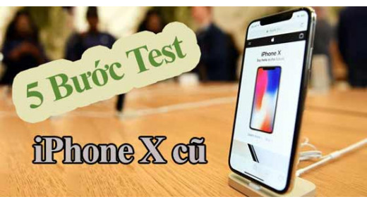 Top 5 thủ thuật kiểm tra iPhone X cũ trước khi mua trong năm 2019