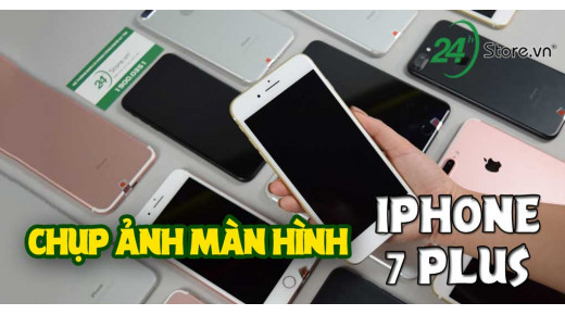 Hướng dẫn cách chụp ảnh màn hình iPhone 7 Plus cực đơn giản