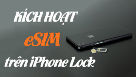 Vinaphone thử nghiệm kích hoạt eSim trên iPhone Lock: Câu trả lời bất ngờ!