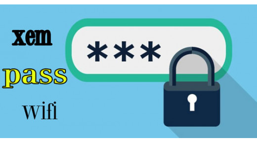 Mẹo 100% thành công xem pass wifi Android không cần Root