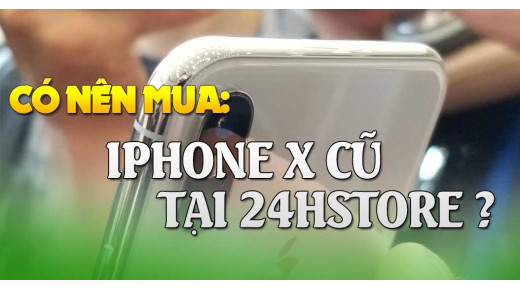 Tại sao lại nên mua iPhone X cũ tại 24hStore?