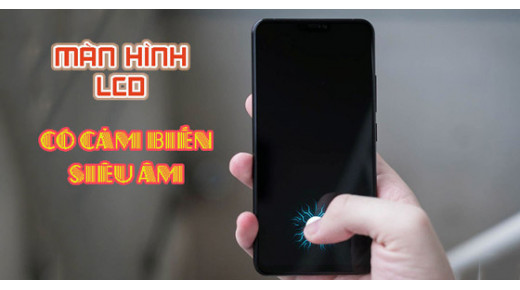 Cảm biến vân tay siêu âm trong màn hình LCD đã phát triển thành công