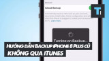 Hướng dẫn backup iPhone 8 Plus cũ không cần dùng iTunes