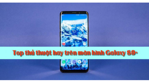 [MẸO & THỦ THUẬT] Những cài đặt thú vị trên màn hình Samsung Galaxy S9/ S9 +