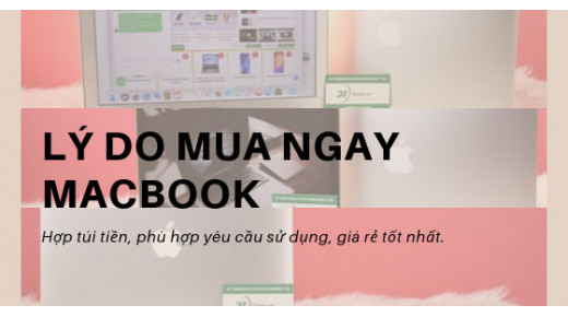 Bật mí 3 lý do nên mua Macbook hơn bất kì laptop nào khác 