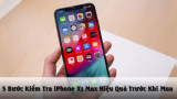Bật mí 5 bước kiểm tra iPhone XS Max cũ tránh mua hàng kém chất lượng