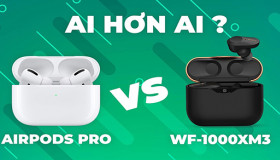 AirPods Pro và WF-1000XM3: Kẻ tám lạng, người nửa cân