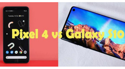Google Pixel 4 vs Samsung Galaxy S10: Cái nào tốt nhất?