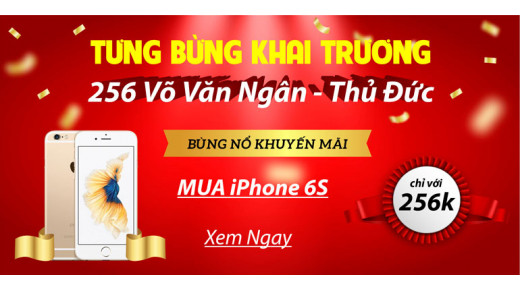 Khuyến Mãi Tưng Bừng – Chào Mừng Khai Trương – Rinh Ngay iPhone 6s Với GIÁ 256K