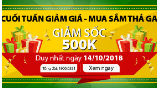 Cuối tuần giảm giá - mua sắm thả ga – Giảm sốc 500k