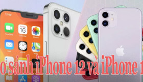 So sánh iPhone 12 và iPhone 11 đâu là siêu phẩm đáng mua nhất