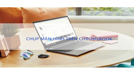 Có bao nhiêu cách chụp ảnh màn hình trên Chromebook mà bạn chưa biết ?
