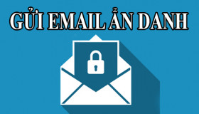 Cách gửi email ẩn danh an toàn cho bạn