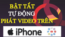 Cách tắt tự động phát video trên iPhone và iPad