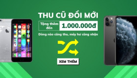 THU CŨ ĐỔI MỚI – TẶNG THÊM ĐẾN 1.000.000Đ