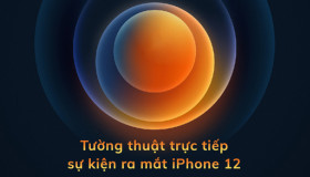 Tường thuật trực tiếp sự kiện ra mắt iPhone 12