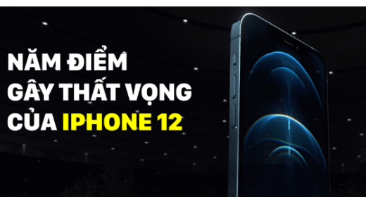5 điểm khiến người dùng không khỏi THẤT VỌNG ở iPhone 12