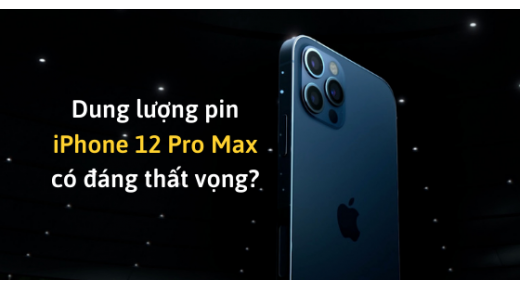 Dung lượng pin iPhone 12 Pro Max CÓ đáng thất vọng hay không?