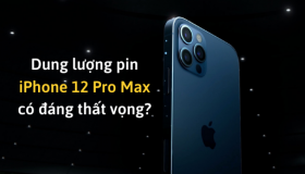 Dung lượng pin iPhone 12 Pro Max CÓ đáng thất vọng hay không?