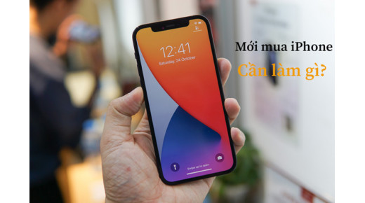 Những điều cần biết và cần làm khi mua iPhone 12 mới