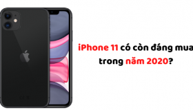 iPhone 11 có còn đáng mua trong năm 2020?