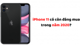iPhone 11 có còn đáng mua trong năm 2020?