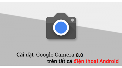 Cài đặt bản Mod GCam 8.0 trên tất cả điện thoại Android