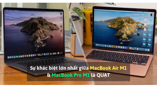 Khác biệt lớn nhất giữa MacBook Air M1 và MacBook Pro M1 là quạt
