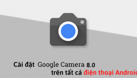 Cài đặt bản Mod GCam 8.0 trên tất cả điện thoại Android