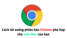 Cách tải xuống phiên bản Chrome phù hợp cho máy Mac của bạn
