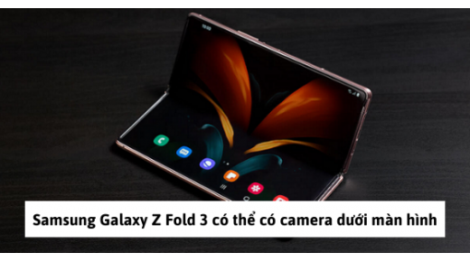 Samsung Galaxy Z Fold 3 có thể có camera dưới màn hình