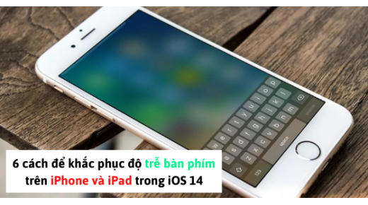 Cách khắc phục độ trễ bàn phím trên iPhone trong iOS 14