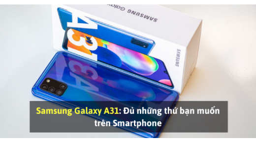 Samsung Galaxy A31: Đủ những thứ bạn muốn trên Smartphone