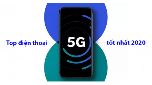 Top những mẫu điện thoại hỗ trợ 5G tốt nhất năm 2020