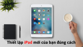Thiết lập iPad mới của bạn đúng cách