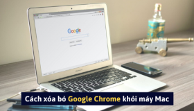 Cách xóa bỏ Google Chrome khỏi máy Macbook DỄ DÀNG