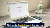 Cách xóa bỏ Google Chrome khỏi máy Mac
