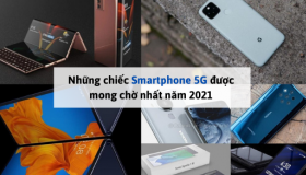 Những chiếc Smartphone 5G được mong chờ nhất năm 2021