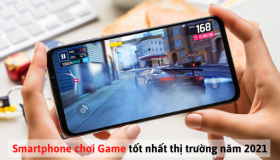 Điện thoại chơi Game tốt nhất thị trường năm 2021