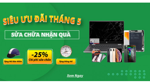 Siêu ưu đãi tháng 5 - sửa chữa tặng quà không giới hạn