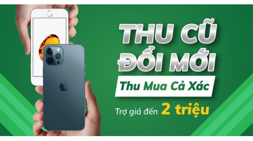 Thu Cũ Đổi Mới - Thu Mua Cả Xác - Trợ giá đến 2.000.000đ