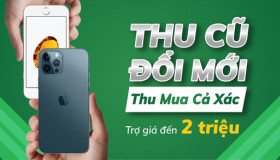 Thu Cũ Đổi Mới - Thu Mua Cả Xác - Trợ giá đến 2.000.000đ