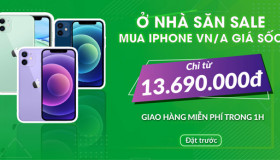 Ở NHÀ SĂN SALE - MUA IPHONE VN/A GIÁ SỐC